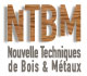 NTBM, NOUVELLES TECHNIQUE DE BOIS ET DE METAUX